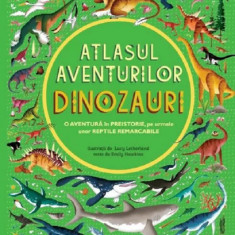 Atlasul aventurilor. Dinozauri - Emily Hawkins