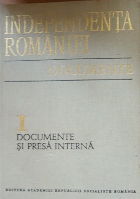 Independenta Romaniei Documente si Presa Interna - Vasile Arimia, vol 1 foto