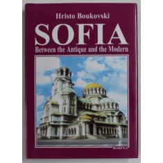 SOFIA , BETWEEN THE ANTIQUE AND THE MODERN by HRISTO BOUKOVSKI , 2004