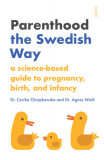 Parenting the Swedish Way: Debunking Myths about Pregnancy and Infancy, and Replacing Hearsay with Science