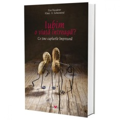 Iubim o viata intreaga? Ce tine cuplurile impreuna - Eva Wunderer, Klaus A. Schneewind