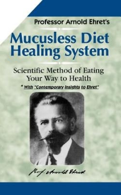 Mucusless-Diet Healing System: A Scientific Method of Eating Your Way to Health foto