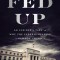 Fed Up: An Insider&#039;s Take on Why the Federal Reserve Is Bad for America