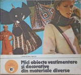 MICI OBIECTE VESTIMENTARE SI DECORATIVE DIN MATERIALE DIVERSE-LIANA-ELENA NEAGU-260643