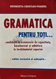 Gramatica pentru toti. Candidatii la examenele de capacitate, bacalaureat si admitere in invatamantul superior - 2005 - Georgeta Cristian Foghel (AS61