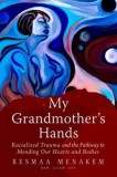 My Grandmother&#039;s Hands: Racialized Trauma and the Pathway to Mending Our Hearts and Bodies
