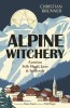Alpine Witchery: Austrian Folk Magic, Lore &amp; Spellcraft