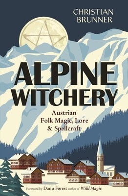 Alpine Witchery: Austrian Folk Magic, Lore &amp;amp; Spellcraft foto