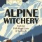 Alpine Witchery: Austrian Folk Magic, Lore &amp; Spellcraft