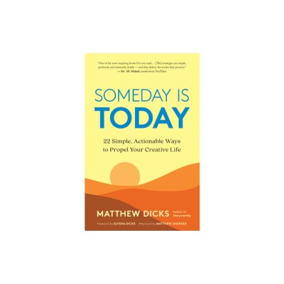 Someday Is Today: 22 Simple, Actionable Ways to Propel Your Creative Life foto