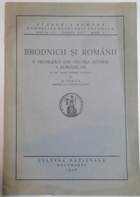 BRODNICII SI ROMANII , O PROBLEMA DIN VECHEA ISTORIE A ROMANILOR de N. IORGA , 1928 foto