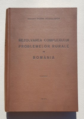 Rezolvarea Complexului Problemelor Rurale in Romania de Ing. Petre Radulescu - 1942 foto