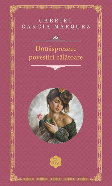 Douăsprezece povestiri călătoare - Hardcover - Gabriel Garc&iacute;a M&aacute;rquez - RAO