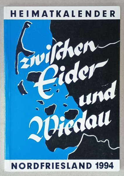 ZWISCHEN EIDER UND WIEDAU ( INTRE EIDER si WIEDAU ) , ALMANAH LOCAL PENTRU FRISIA DE NORD , 1994 , TEXT IN LIMBA GERMANA