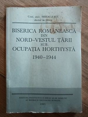 Biserica romaneasca din nord-vestul tarii sub ocupatia horthysta 1940-1944- Mihai Fatu foto