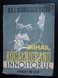Gh. I. Georgescu-Buzău - Mihail Kogălniceanu, &icirc;nnoitorul (1947)