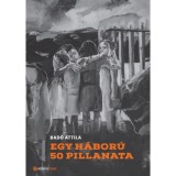 Egy h&aacute;bor&uacute; 50 pillanata - Bad&oacute; Attila