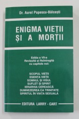 ENIGMA VIETII SI A MORTII de Dr. AUREL POPESCU - BALCESTI , EDITIA A VII -A REVIZUITA SI REINTREGITA CU CAPITOLE NOI , ANII &#039;90 *MINIMA UZURA