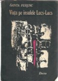 Viata pe insulele Lucs-Lucs - Santa Ferenc Editura Dacia 1980 Carte Clasic Literatura Romana Stare Buna Carti Vechi Colectie