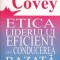 ETICA LIDERULUI EFICIENT SAU CONDUCEREA BAZATA PE PRINCIPII-STEPHEN R. COVEY-262124