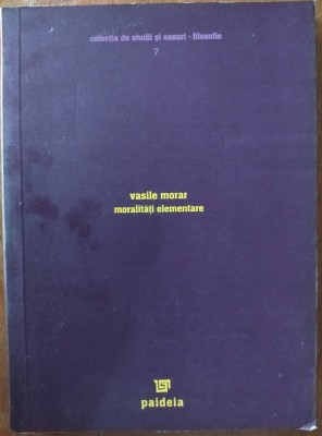 VASILE MORAR - MORALITATI ELEMENTARE (EDITIA A II-A / PAIDEIA 2004) [dedicatie / autograf] foto