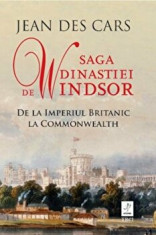 Saga dinastiei de Windsor. De la Imperiul Britanic la Commonwealth/Jean Des Cars foto