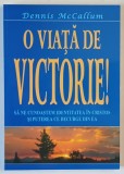 O VIATA DE VICTORIE! SA NE CUNOASTEM IDENTITATEA IN CRISTOS SI PUTEREA CE DECURGE DIN EA de DENNIS MCCALLUM , 1999