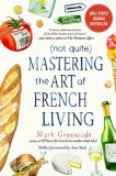 (not Quite) Mastering the Art of French Living