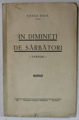 IN DIMINETI DE SARBATORI - VERSURI de VASILE DAIA , 1942, DEDICATIE * foto