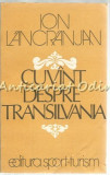 Cumpara ieftin Cuvant Despre Transilvania - Ion Lancranjan