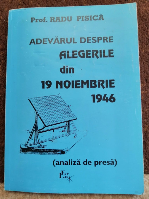 Adevarul despre alegerile din 19 noiembrie 1946. Analiza de presa - Radu Pisica