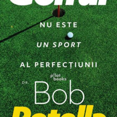 Golful nu este un sport al perfecțiunii - Paperback brosat - Bob Cullen, Bob Rotella - Pilot books