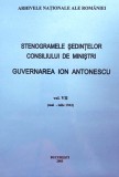 STENOGRAMELE ȘEDINȚELOR CONSILIULUI DE MINIȘTRI. GUVERNAREA ION ANTONESCU, v.7