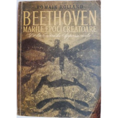 Beethoven. Marile epoci creatoare. De la Eroica la Appassionata &ndash; Romain Rolland (coperta putin uzata)