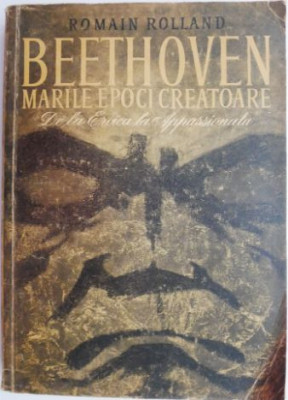 Beethoven. Marile epoci creatoare. De la Eroica la Appassionata &amp;ndash; Romain Rolland (coperta putin uzata) foto