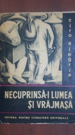 Necuprinsa-i lumea si vrajmasa- Ciro Alegria