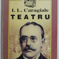 I.L. CARAGIALE - TEATRU , SERIA '' MAESTRII LITERATURII ROMANE '' , 1998