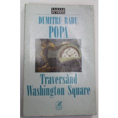 TRAVERSAND WASHINGTON SQUARE de DUMITRU RADU POPA , roman , 1999 *PREZINTA HALOURI DE APA