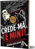 Cumpara ieftin Crede-mă, te mint! Confesiunile unui manipulator media - Paperback brosat - Ryan Holiday - Act și Politon