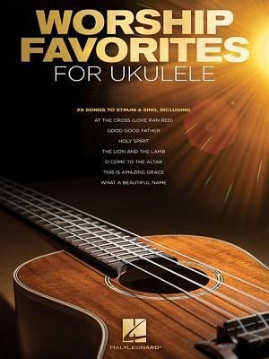 Worship Favorites for Ukulele: 25 Songs to Strum &amp;amp; Sing foto