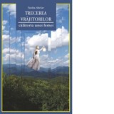 Trecerea vrajitorilor. Povestea adevarata a initierii unei femei intr-o realitate care depaseste granitele lumii cotidiene obisnuite - Bogdan Chircea,