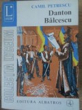 Danton. Balcescu - Camil Petrescu, Teatru, Albatros 1972, Lyceum, Romana, 364 pagini, Paperback