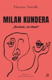 Cumpara ieftin Milan Kundera.Scrisul, Ce Idee!, Florence Noville - Editura Curtea Veche