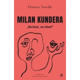 Milan Kundera.Scrisul, Ce Idee!, Florence Noville - Editura Curtea Veche