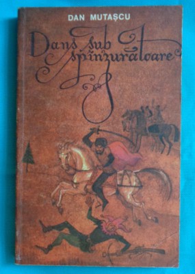 Dan Mutascu &amp;ndash; Dans sub spanzuratoare ( prima editie ) foto