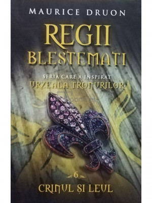 Maurice Druon - Regii blestemati, vol. 6 - Crinul si leul (editia 2014) foto