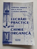 Lucrari practice de chimie organica, Adriana Ambrus, Anca Peter, Claudia Drinkal