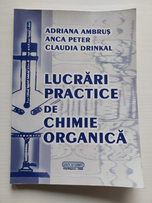 Lucrari practice de chimie organica, Adriana Ambrus, Anca Peter, Claudia Drinkal