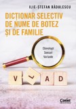 Cumpara ieftin Dicționar selectiv de nume de botez și de familie. Etimologii. Sensuri. Variante, Corint