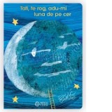 Tati, te rog, adu-mi luna de pe cer (editie aniversara) - Eric Carle, Alex Calin